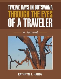 Twelve Days In Botswana Through the Eyes of a Traveler - Hardy, Kathryn J.