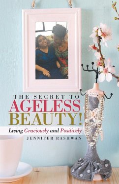 The Secret to Ageless Beauty! - Rashwan, Jennifer