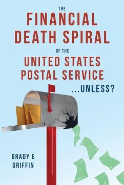 The Financial Death Spiral of the United States Postal Service ...Unless? - Griffin, Grady E