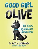 Good Girl Olive: The Story of an Almost Service Dog