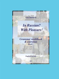 In Russian? With Pleasure! - Grammar workbook & exercises - Book 1 - EN version - Smirnova, Vera