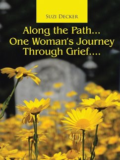 Along the Path...One Woman's Journey Through Grief.... - Decker, Suzi