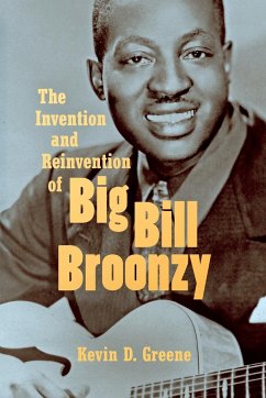 The Invention and Reinvention of Big Bill Broonzy - Greene, Kevin D.