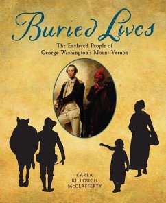 Buried Lives: The Enslaved People of George Washington's Mount Vernon - McClafferty, Carla Killough