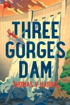 Three Gorges Dam: Volume 1 - Harris, Thomas V.