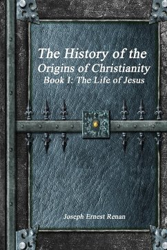 The History of the Origins of Christianity - Book I - Renan, Joseph Ernest