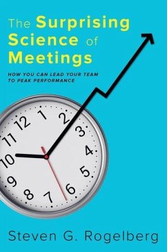 The Surprising Science of Meetings - Rogelberg, Steven G. (Professor of Management and Psychology; Profes