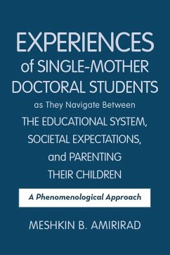 Experiences of Single-Mother Doctoral Students as They Navigate Between the Educational System, Societal Expectations, and Parenting Their Children - Amirirad, Meshkin B.