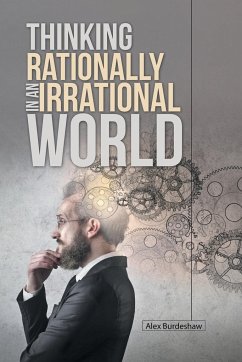 Thinking Rationally in an Irrational World - Burdeshaw, Alex