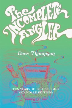 The Incomplete Angler - Ten Years of Fruits de Mer (standard edition) - Thompson, Dave