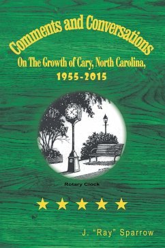 Comments and Conversations On The Growth of Cary, North Carolina, 1955-2015 - Sparrow, J. "Ray"