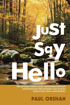 Just Say Hello: The Ordinary Dates of My Sometimes Difficult and Sometimes Remarkable (But Always Interesting) Days (And Nights) - Orshan, Paul