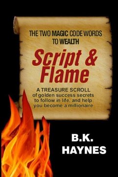 Script and Flame: A Recipe of Proven Success Rules Revealed by A Self-Made Millionaire - Haynes, B. K.