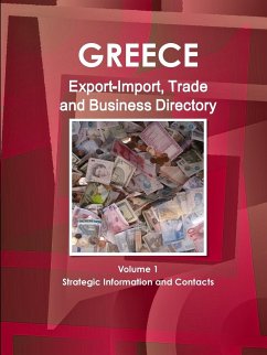 Greece Export-Import, Trade and Business Directory Volume 1 Strategic Information and Contacts - Ibp, Inc.