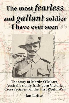 The Most Fearless and Gallant Soldier I Have Ever Seen - Loftus, Ian