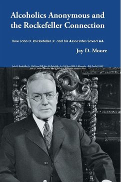 Alcoholics Anonymous and the Rockefeller Connection - Moore, Jay D.