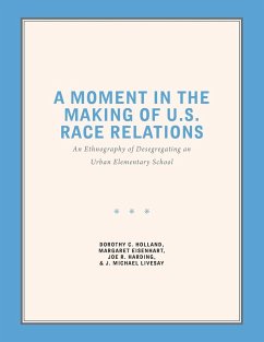 A Moment in the Making of U.S. Race Relations - Holland, Dorothy C; Eisenhart, Margaret; Harding, Joe R; Livesay, J Michael