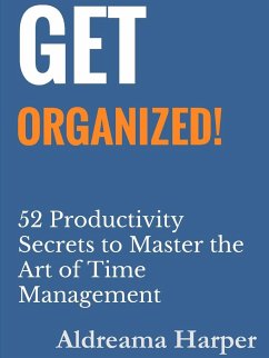 Get Organized! 52 Productivity Secrets to Master the Art of Time Management - Harper, Aldreama