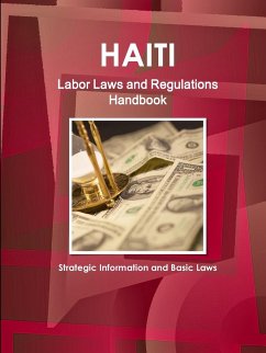 Haiti Labor Laws and Regulations Handbook - Strategic Information and Basic Laws - Ibp, Inc