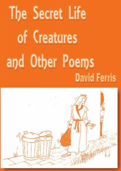 The Secret Life of Creatures and other poems - Ferris, David John