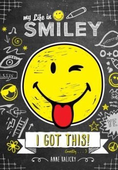 My Life in Smiley: I Got This! - Kalicky, Anne