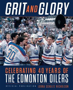 Grit and Glory: Celebrating 40 Years of the Edmonton Oilers - Schultz Nicholson, Lorna