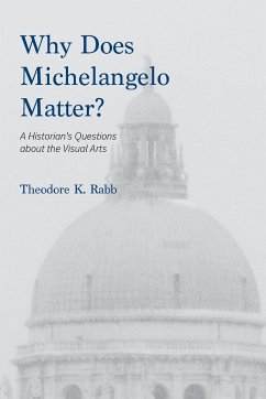 Why Does Michelangelo Matter? - Rabb, Theodore K.
