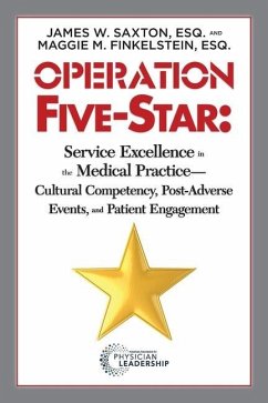 Operation Five-Star: Service Excellence in the Medical Practice - Cultural Competency, Post-Adverse Events, and Patient Engagement - Saxton, James W.; Finkelstein, Maggie M.