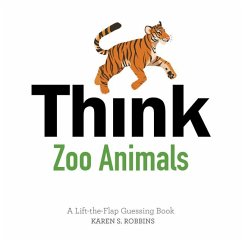 Think Zoo Animals: A Lift-The-Flap Guessing Book - Robbins, Karen S.