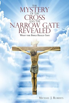 The Mystery of the Cross and the Narrow Gate Revealed - Roberts, Michael J