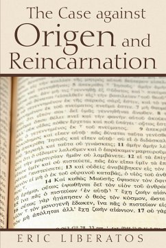 The Case against Origen and Reincarnation - Liberatos, Eric