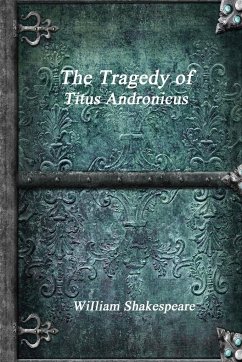 The Tragedy of Titus Andronicus - Shakespeare, William