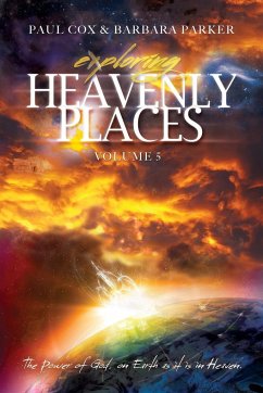 Exploring Heavenly Places - Volume 5 - The Power of God, on Earth as it is in Heaven - Cox, Paul; Parker, Barbara