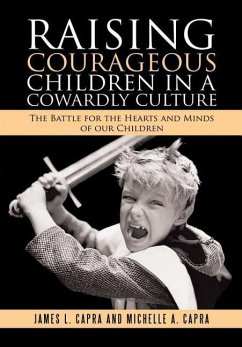 Raising Courageous Children In a Cowardly Culture - Capra, James L.; Capra, Michelle A.