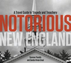 Notorious New England: A Travel Guide to Tragedy and Treachery - Paradis, Summer; Graul, Sandra Vivian