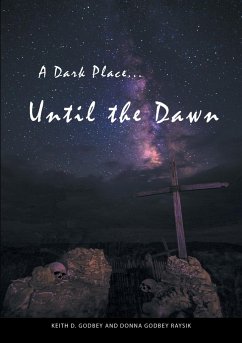 A Dark Place ... Until The Dawn - Godbey, Keith D.; Godbey Raysik, Donna