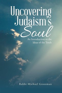 Uncovering Judaism's Soul - Grossman, Rabbi Michael