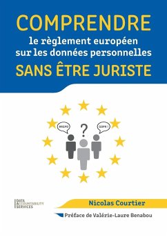 Comprendre le règlement européen sur les données personnelles sans être juriste - Courtier, Nicolas