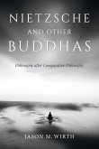 Nietzsche and Other Buddhas: Philosophy After Comparative Philosophy