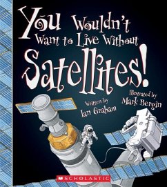 You Wouldn't Want to Live Without Satellites! (You Wouldn't Want to Live Without...) - Graham, Ian