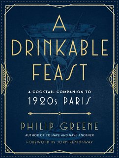 A Drinkable Feast: A Cocktail Companion to 1920s Paris - Greene, Philip (Philip Greene)