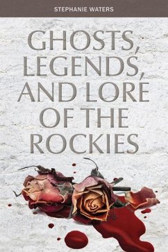 Ghosts, Legends, and Lore of the Rockies - Waters, Stephanie