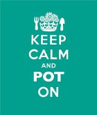 Keep Calm and Pot On (eBook, ePUB)