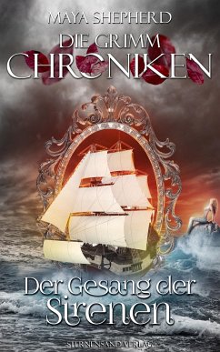 Der Gesang der Sirenen / Die Grimm-Chroniken Bd.4 - Shepherd, Maya
