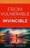 From Vulnerable to Invincible: Achieve, succeed and live a more fulfilling life (eBook, ePUB) From Vulnerable to Invincible: Achieve, succeed and live a more fulfilling life (eBook, ePUB)