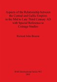 Aspects of the Relationship between the Central and Gallic Empires in the Mid to Late Third Century AD with Special Reference to Coinage Studies