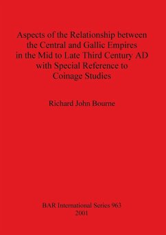 Aspects of the Relationship between the Central and Gallic Empires in the Mid to Late Third Century AD with Special Reference to Coinage Studies - Bourne, Richard John