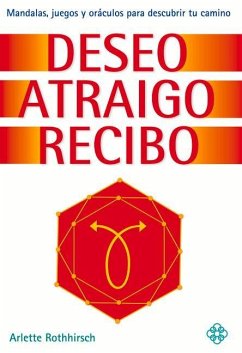 Deseo Atraigo Recibo: Mandalas, Juegos Y Oráculos Para Descubrir Tu Camino - Rothhirsch, Arlette