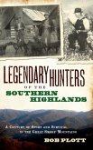 Legendary Hunters of the Southern Highlands: A Century of Sport and Survival in the Great Smoky Mountains