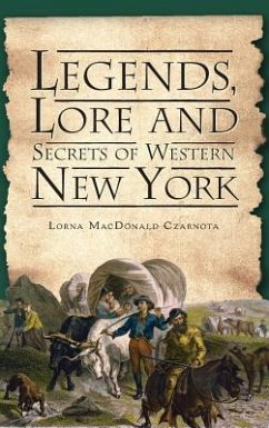 Legends, Lore and Secrets of Western New York - Czarnota, Lorna MacDonald